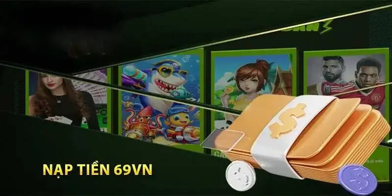 Vài điểm cần chú ý khi thực hiện nạp tiền 69VN