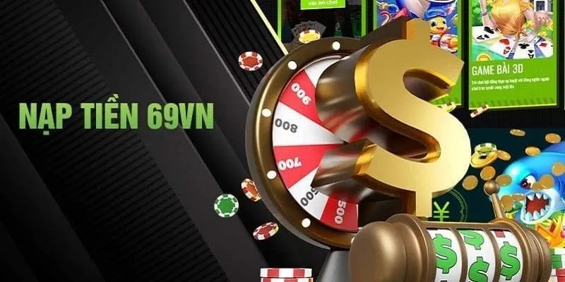Phương thức nạp tiền siêu nhanh và linh hoạt