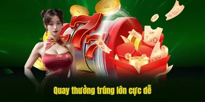 Quay thưởng trúng lớn cực dễ
