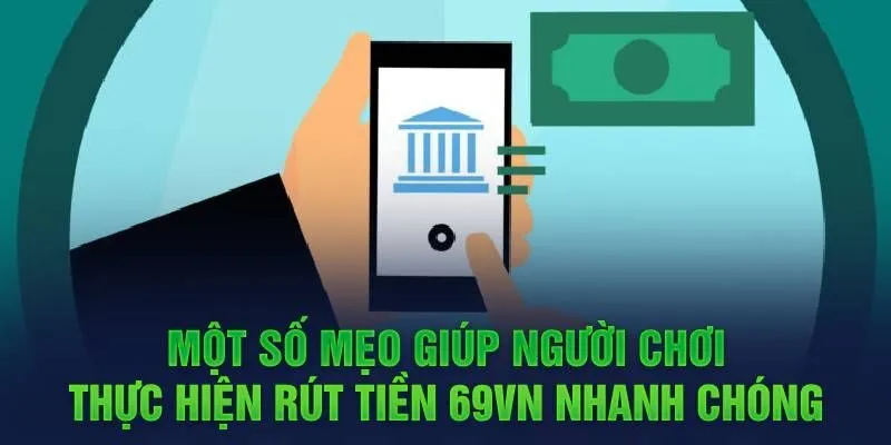 Tips hay để giao dịch rút tiền 69VN thành công